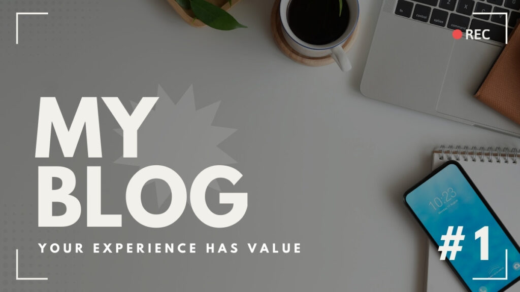 MY BLOG - Your Experience Has Value -